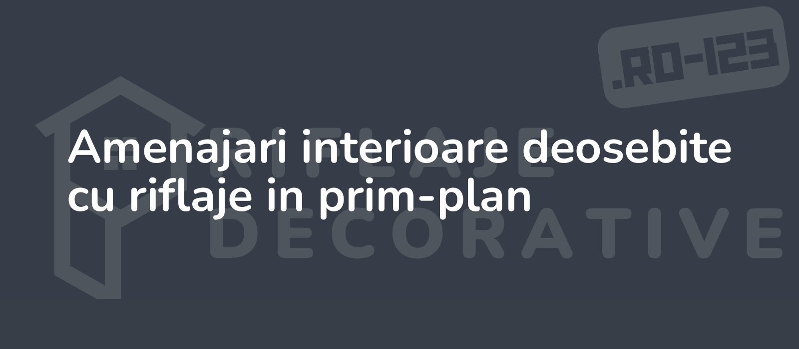 Amenajari interioare deosebite cu riflaje in prim-plan