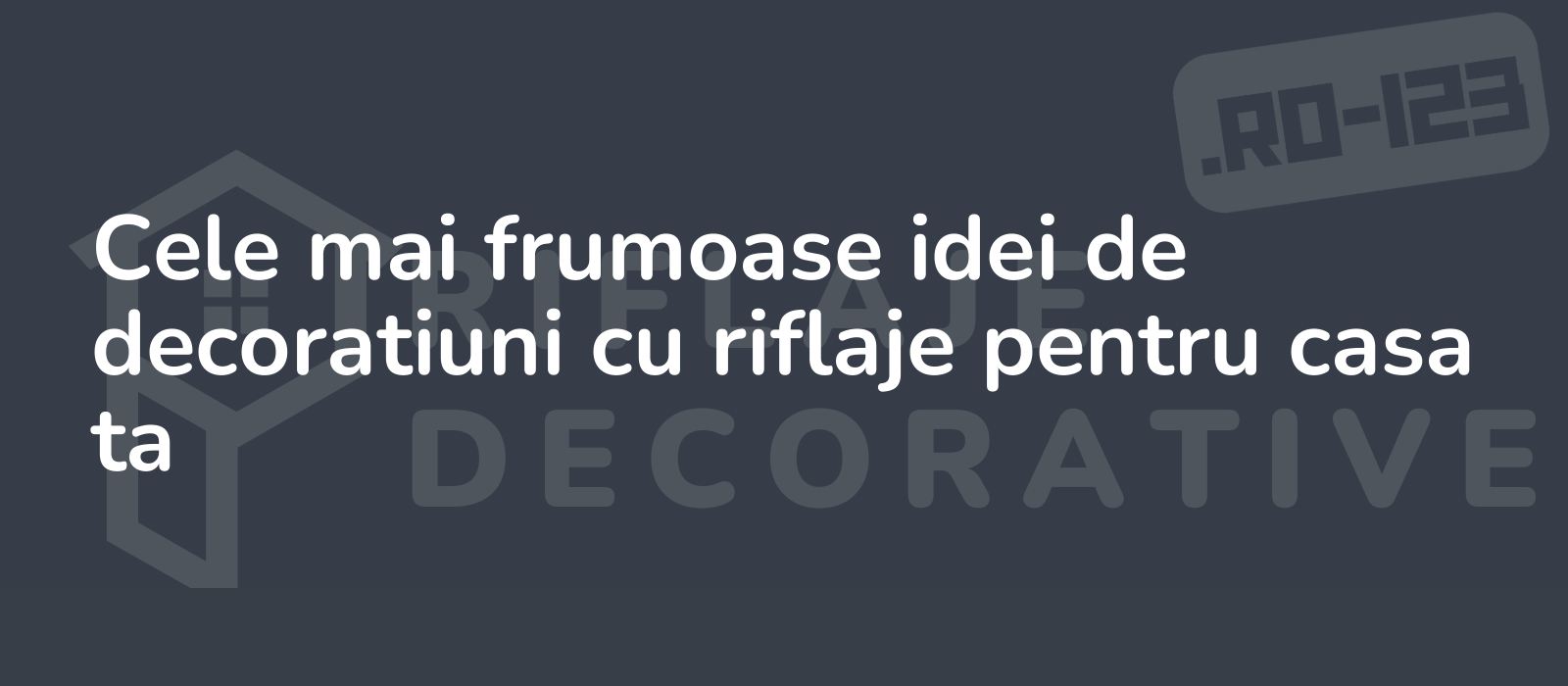 Cele mai frumoase idei de decoratiuni cu riflaje pentru casa ta