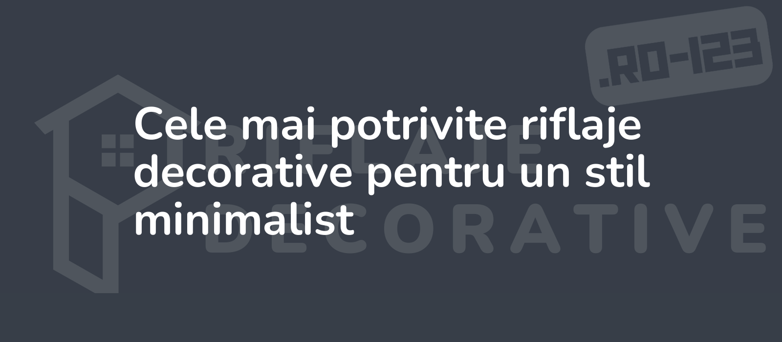 Cele mai potrivite riflaje decorative pentru un stil minimalist