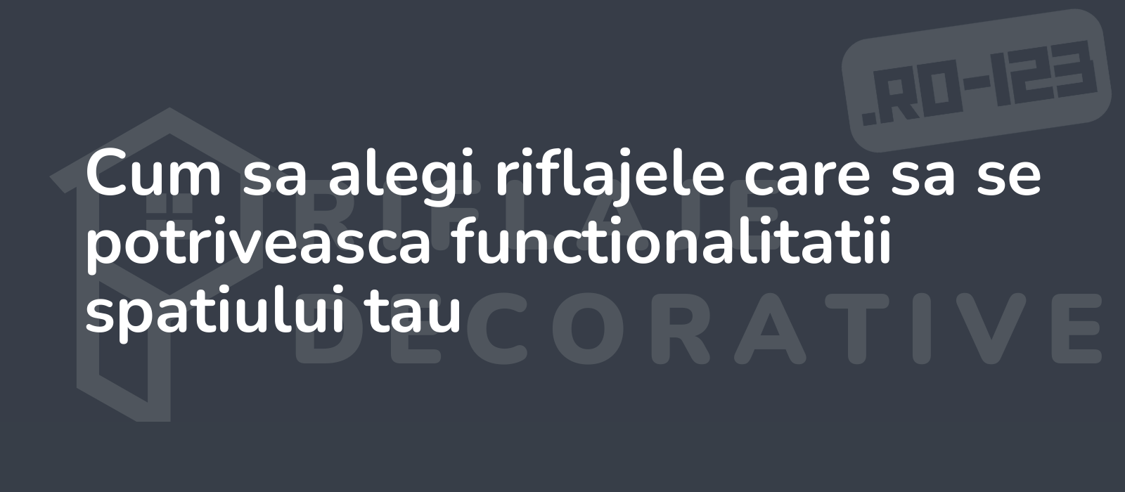 Cum sa alegi riflajele care sa se potriveasca functionalitatii spatiului tau