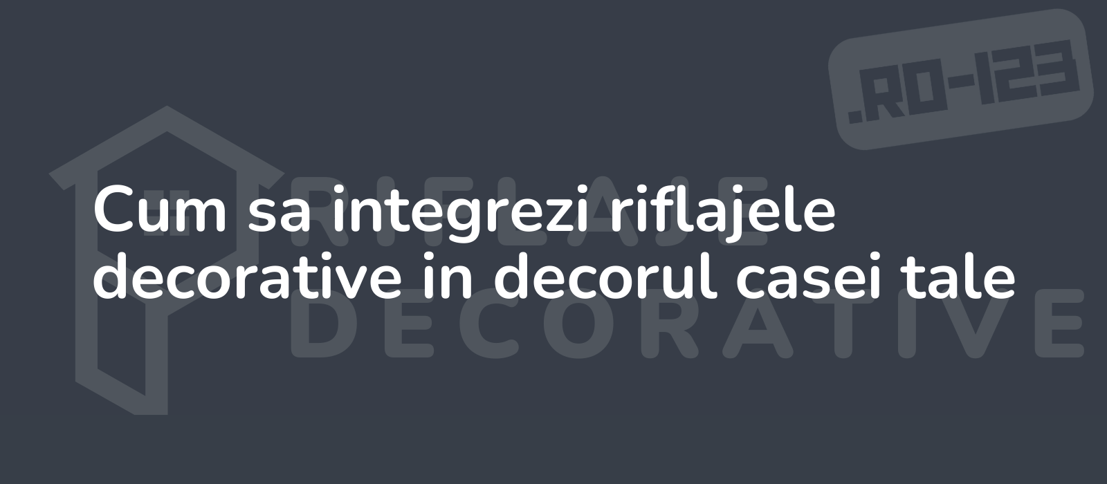 Cum sa integrezi riflajele decorative in decorul casei tale