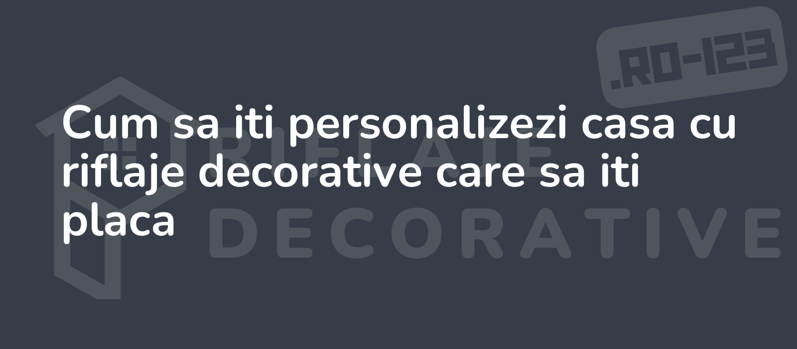 Cum sa iti personalizezi casa cu riflaje decorative care sa iti placa