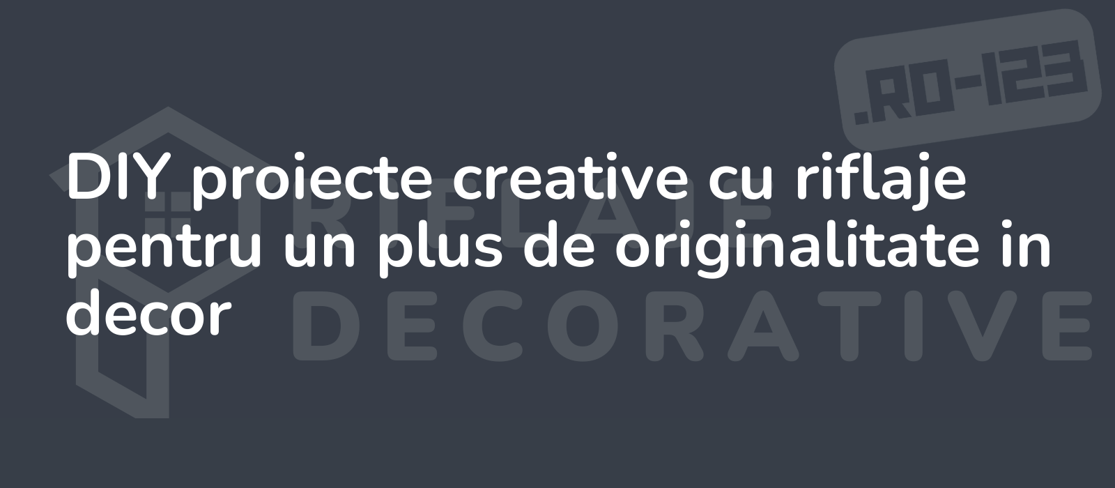 DIY proiecte creative cu riflaje pentru un plus de originalitate in decor