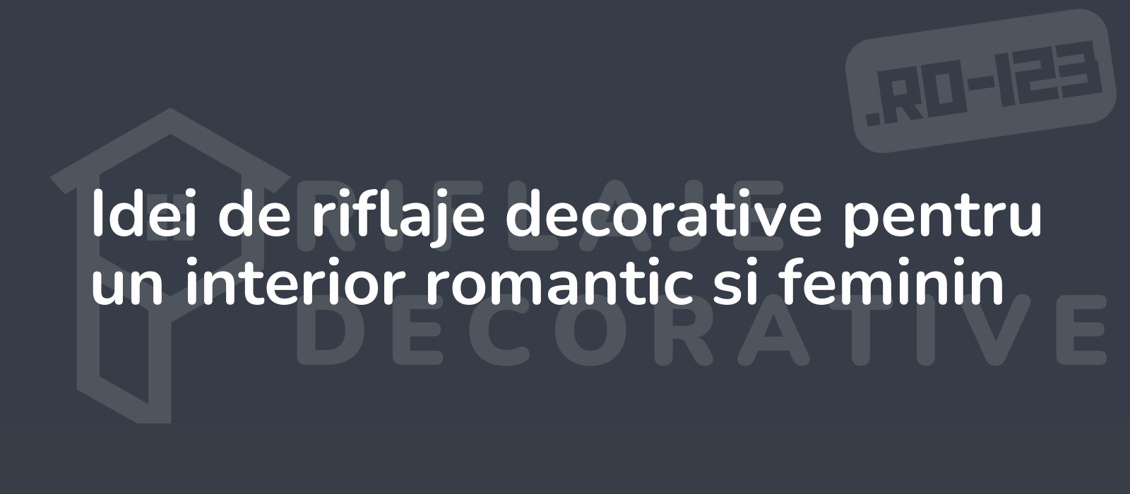 Idei de riflaje decorative pentru un interior romantic si feminin