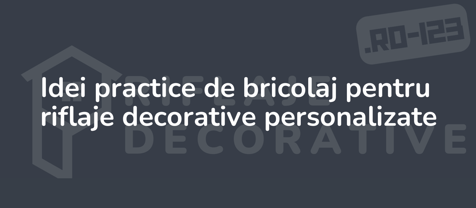 Idei practice de bricolaj pentru riflaje decorative personalizate