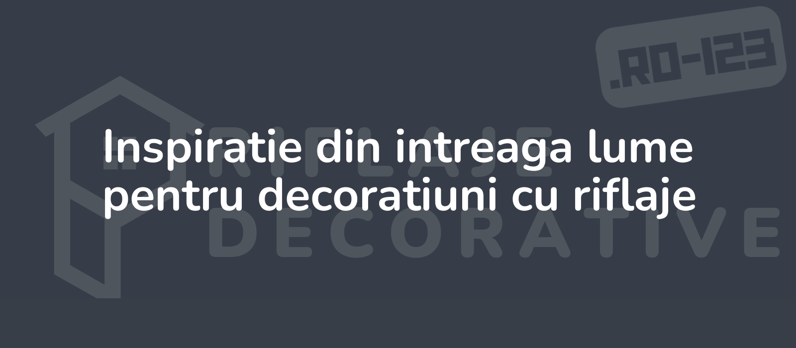 Inspiratie din intreaga lume pentru decoratiuni cu riflaje