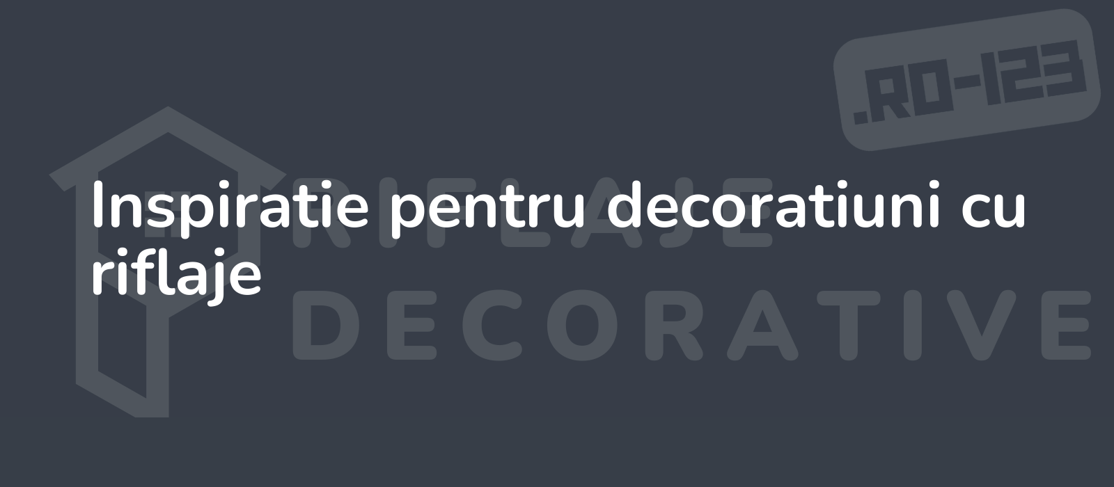 Inspiratie pentru decoratiuni cu riflaje