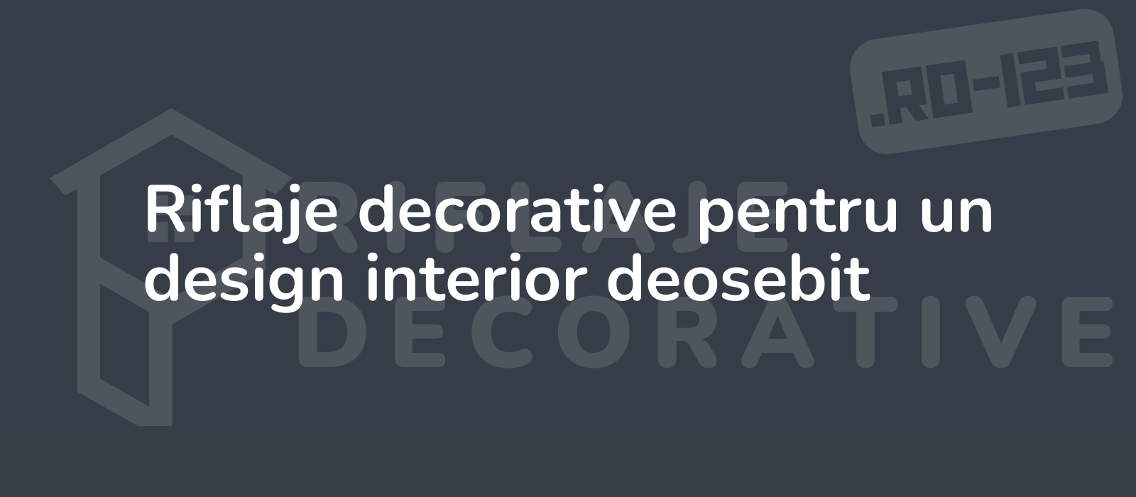 Riflaje decorative pentru un design interior deosebit