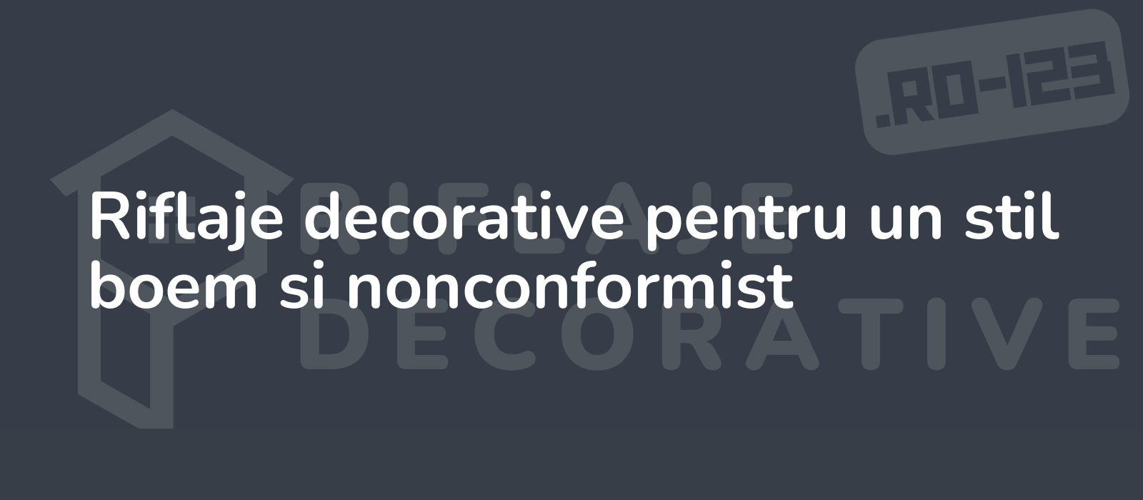 Riflaje decorative pentru un stil boem si nonconformist