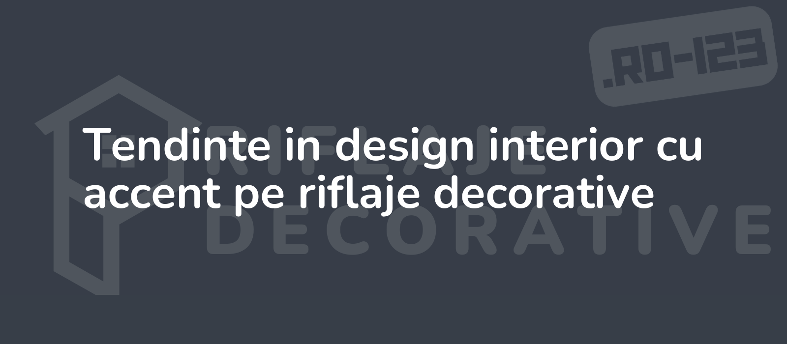 Tendinte in design interior cu accent pe riflaje decorative