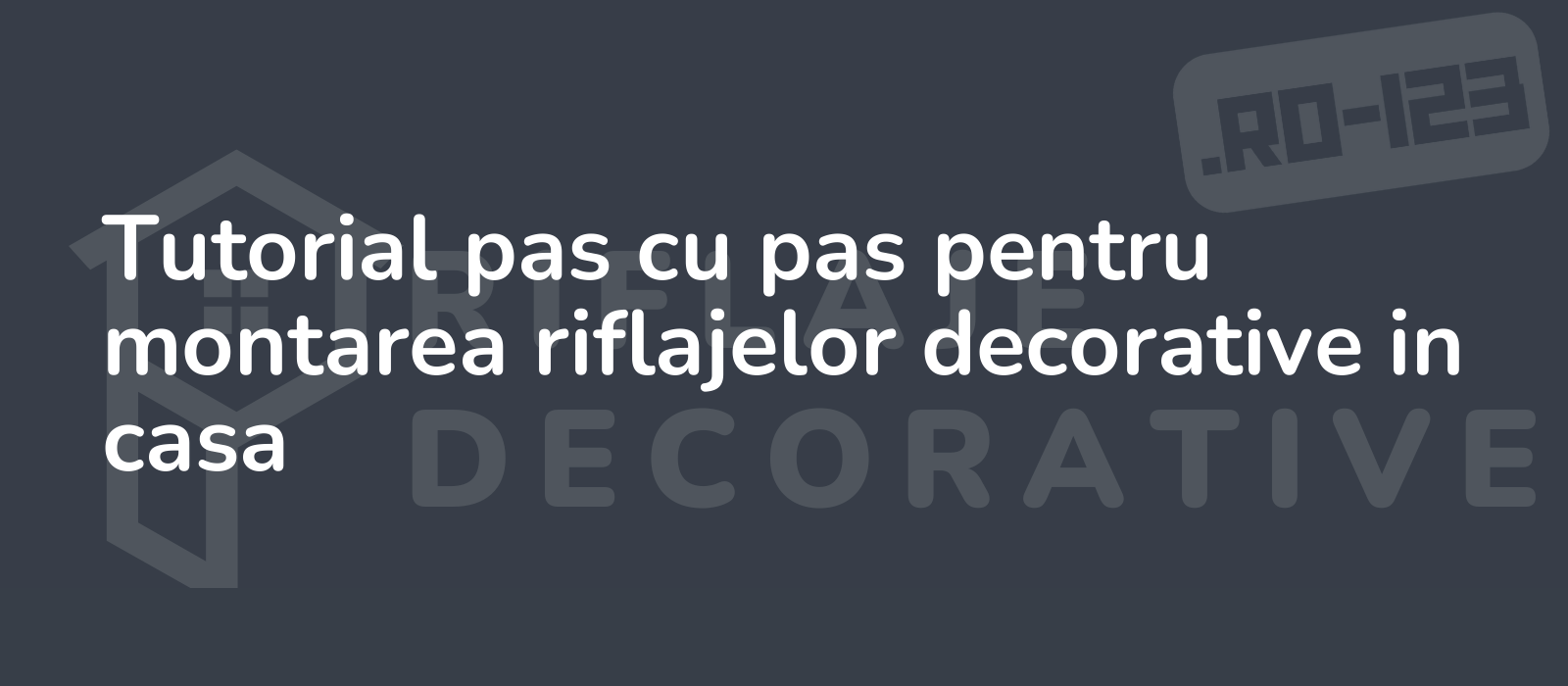 Tutorial pas cu pas pentru montarea riflajelor decorative in casa